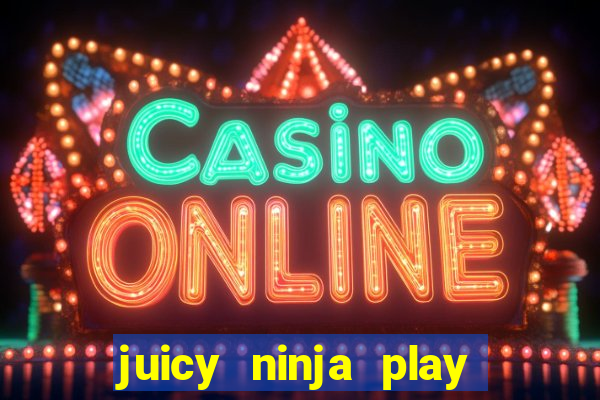 juicy ninja play free slot