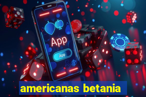 americanas betania