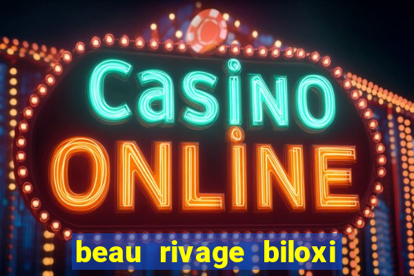 beau rivage biloxi resort & casino