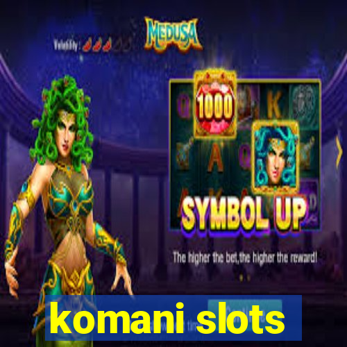 komani slots