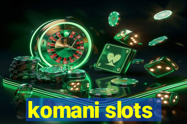 komani slots