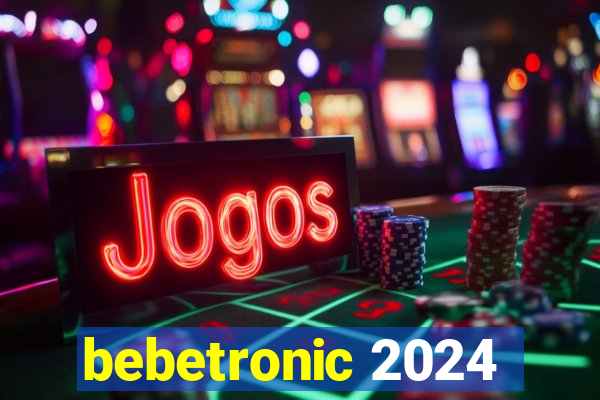 bebetronic 2024