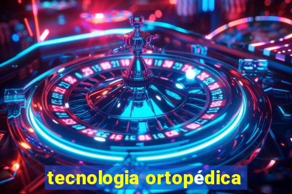 tecnologia ortopédica