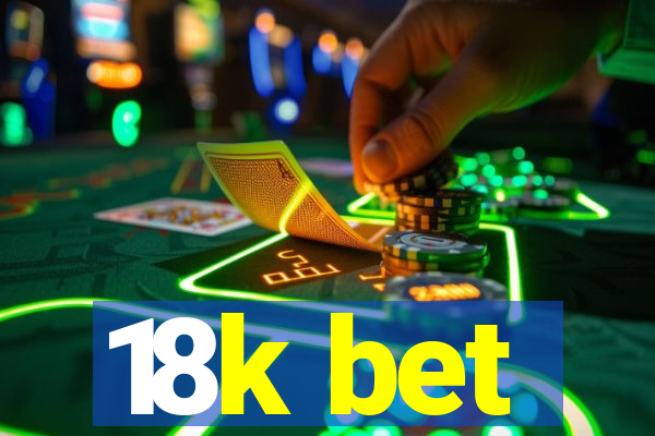 18k bet