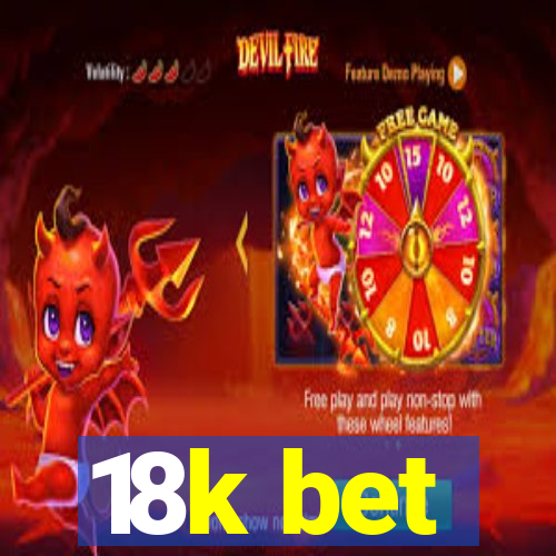 18k bet