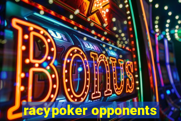 racypoker opponents