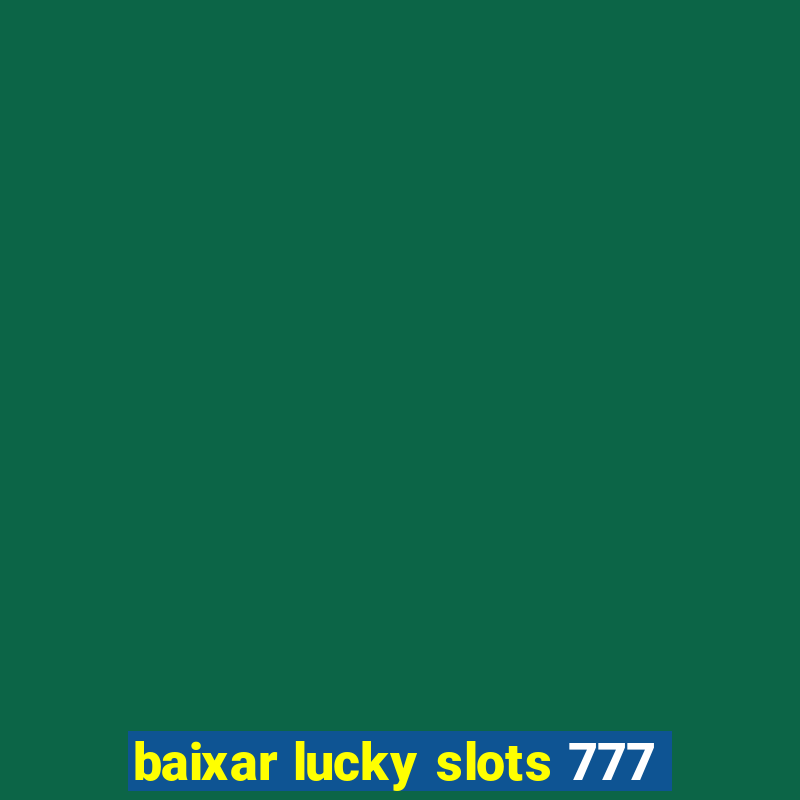 baixar lucky slots 777