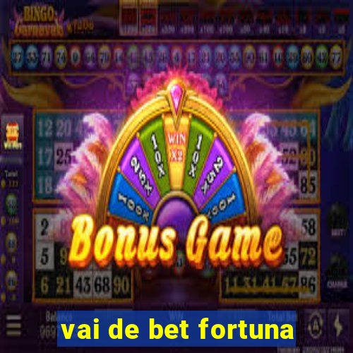 vai de bet fortuna