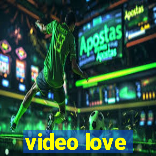 video love