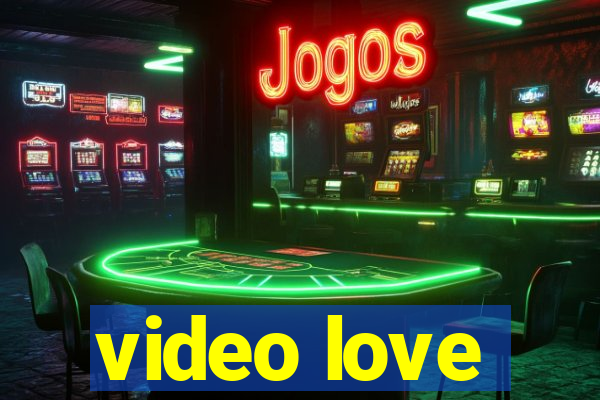 video love