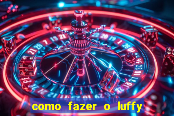 como fazer o luffy de papel