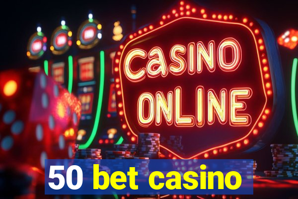 50 bet casino