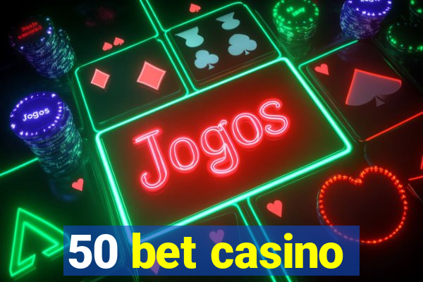 50 bet casino