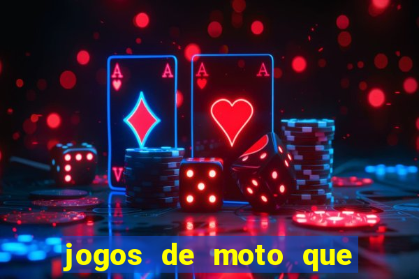 jogos de moto que da grau