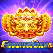 sonhar com carne