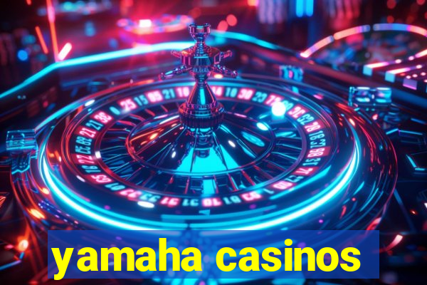 yamaha casinos