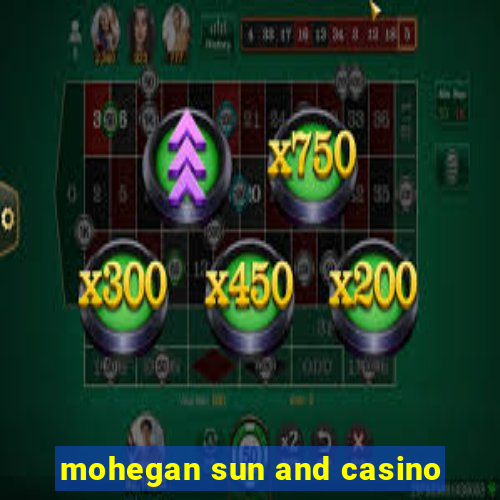 mohegan sun and casino