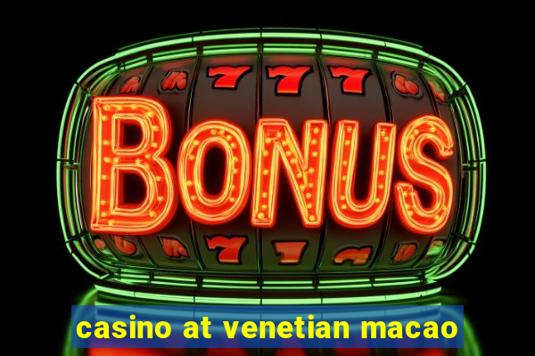 casino at venetian macao