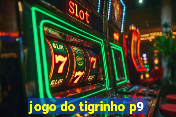 jogo do tigrinho p9