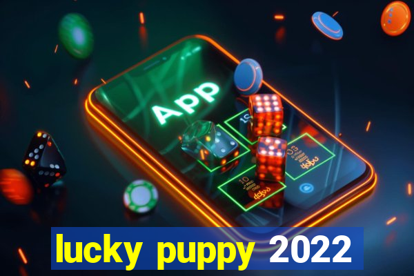 lucky puppy 2022