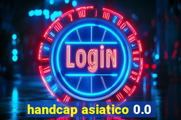 handcap asiatico 0.0