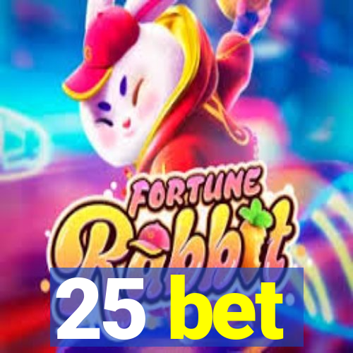 25 bet