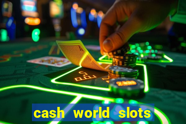 cash world slots and crash