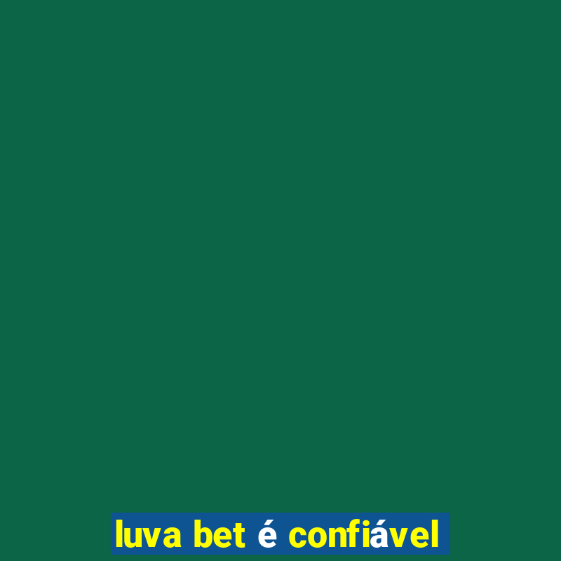 luva bet é confiável