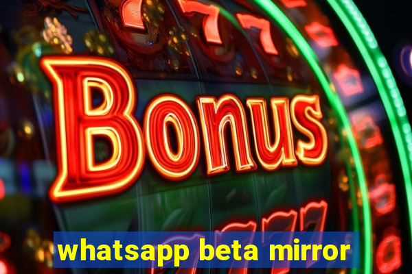 whatsapp beta mirror