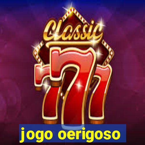 jogo oerigoso