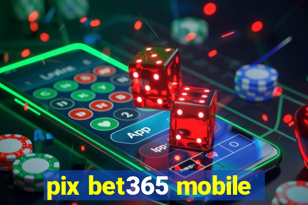 pix bet365 mobile