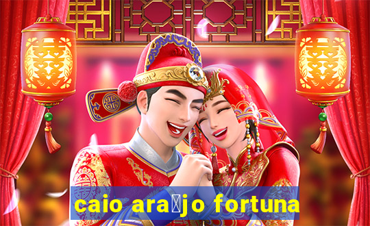 caio ara煤jo fortuna