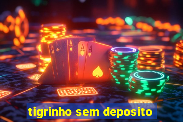 tigrinho sem deposito