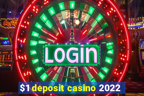 $1 deposit casino 2022