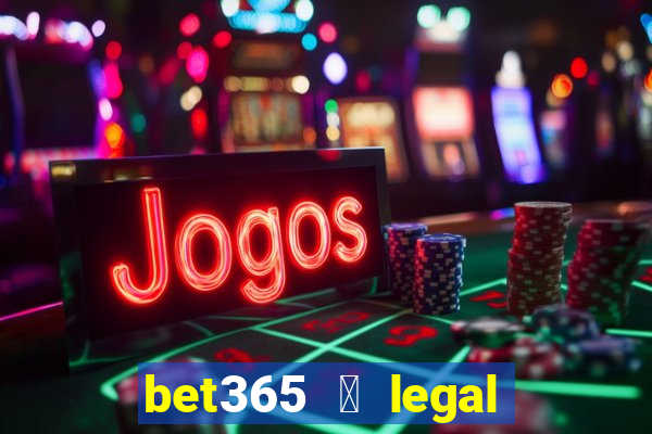 bet365 茅 legal no brasil