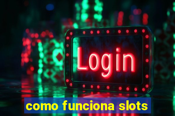 como funciona slots