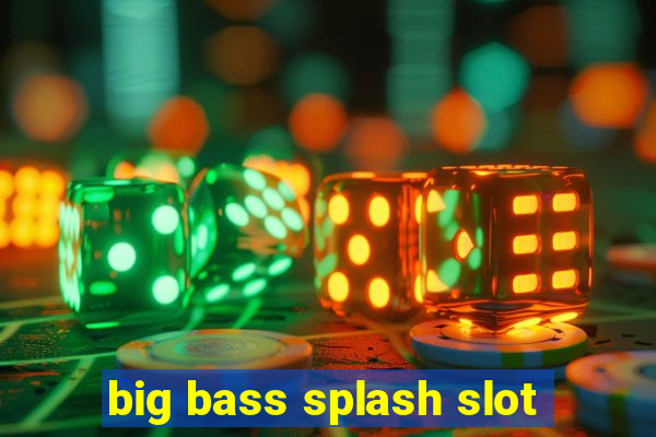 big bass splash slot