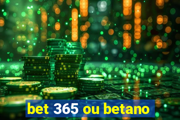 bet 365 ou betano