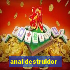 anal destruidor