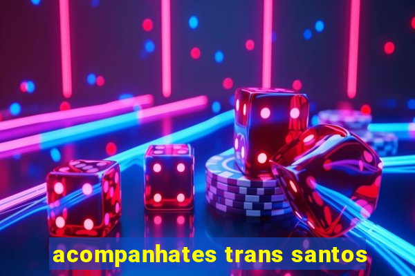 acompanhates trans santos