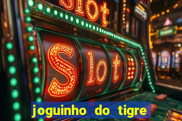 joguinho do tigre 茅 confi谩vel