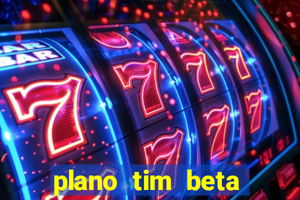 plano tim beta como funciona