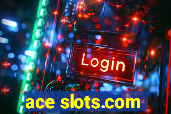 ace slots.com