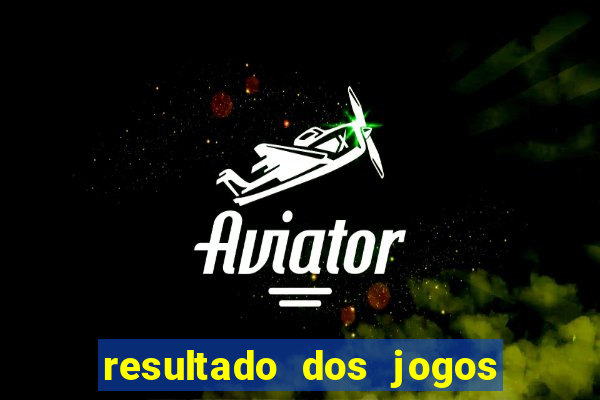 resultado dos jogos de amanhã