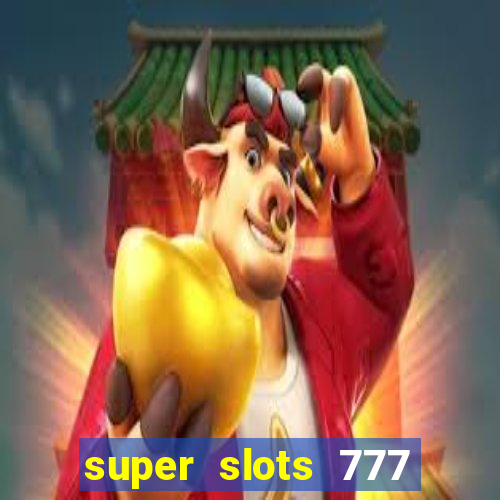 super slots 777 paga mesmo