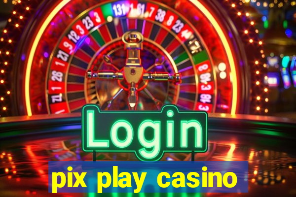 pix play casino