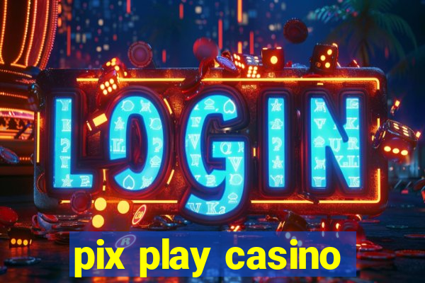 pix play casino