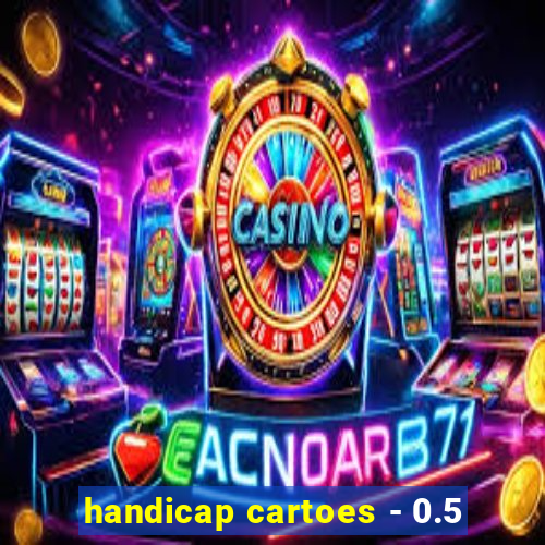 handicap cartoes - 0.5