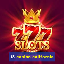 18 casino california