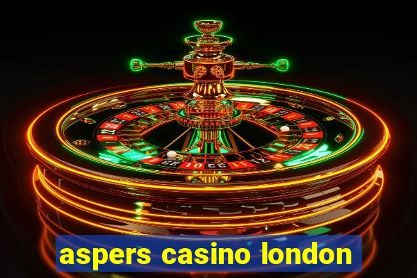 aspers casino london